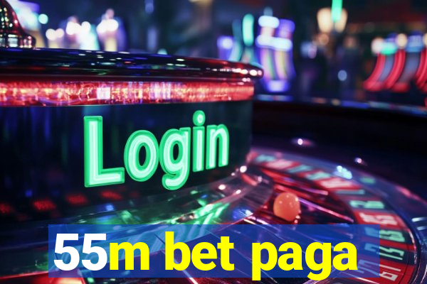 55m bet paga